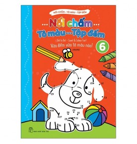 NỐI CHẤM - TÔ MÀU - TẬP ĐẾM - TẬP 6 NỐI CHẤM - TÔ MÀU - TẬP ĐẾM - TẬP 6